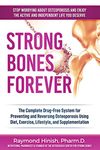 Strong Bones Forever: The Complete Drug-Free System for Preventing and Reversing Osteoporosis Using Diet, Exercise, Lifestyle, and Supplentation