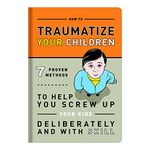 Knock Knock How to Traumatize Your Children: 7 Proven Methods to Help You Screw Up Your Kids Deliberately and with Skill