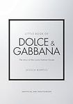 Little Book of Dolce & Gabbana: The story of the iconic fashion house: 26 (Little Book of Fashion)