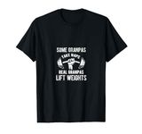 Some Grandpas Play Bingo Real Grandpas Lift Weights Muscles T-Shirt