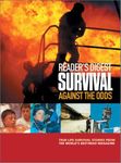 Survival Against the Odds: 40 Incredible-but-true Tales of Survival from "Reader's Digest" Magazine