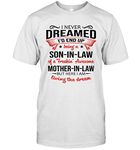 I Never Dreamed I'd End Up Being A Son in Law of A Freaking Awesome Mother in Law Shirt 98 T-Shirt (White;L)