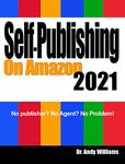 Self-Publishing on Amazon 2021: No publisher? No Agent? No Problem! (Webmaster Series)