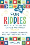 Fun Riddles & Trick Questions For Kids and Family: 300 Riddles and Brain Teasers That Kids and Family Will Enjoy - Ages 7-9 8-12 (Riddles for Kids)