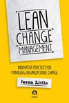 Lean Change Management: Innovative Practices For Managing Organizational Change