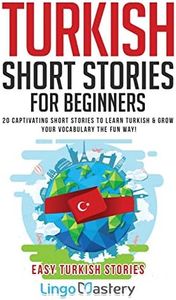 Turkish Short Stories for Beginners: 20 Captivating Short Stories to Learn Turkish & Grow Your Vocabulary the Fun Way! (Easy Turkish Stories)