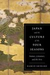 Japan and the Culture of the Four Seasons: Nature, Literature, and the Arts