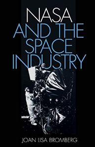 NASA and the Space Industry (New Series in NASA History)