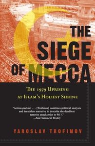 The Siege of Mecca: The 1979 Uprising at Islam's Holiest Shrine