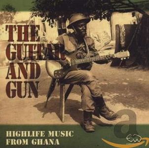 The Guitar and Gun - Highlife Music From Ghana