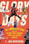 Glory Days: The Summer of 1984 and the 90 Days That Changed Sports and Culture Forever