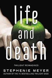 Life and Death: Twilight Reimagined (The Twilight Saga, 1.5)