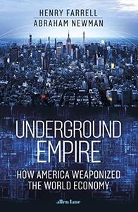 Underground Empire: How America Weaponized the World Economy