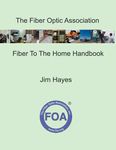 The Fiber Optic Association Fiber To The Home Handbook: For Planners, Managers, Designers, Installers And Operators Of FTTH - Fiber To The Home - Networks