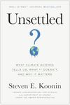 Unsettled: What Climate Science Tells Us, What It Doesn’t, and Why It Matters