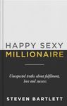 Happy Sexy Millionaire: Unexpected Truths about Fulfilment, Love and Success