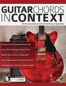 Guitar Chords in Context: The Practical Guide to Chord Theory and Application (Learn Guitar Theory and Technique)