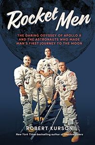 Rocket Men: the daring odyssey of Apollo 8 and the astronauts who made man’s first journey to the moon