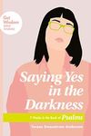 Saying Yes in the Darkness: 7 Weeks