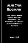 Alan Carr Biography: From Chatty Man to Comedy Royalty - Navigating Love, Laughter, and a Quirky Journey of Personal Triumphs (Aaron's Community of Extraordinary Lives)