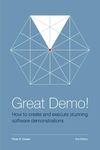 Great Demo! How To Create And Execute Stunning Software Demonstrations: Third Edition