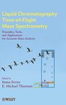 Liquid Chromatography Time-of-Flight Mass Spectrometry: Principles, Tools, and Applications for Accurate Mass Analysis