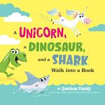 A Unicorn, A Dinosaur, and A Shark Walk Into a Book