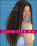 Curly Like Me: How to Grow Your Hai