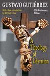 Theology of Liberation: History, Politics, and Salvation 50th Anniversary Edition with New Introduction by Michael E. Lee)