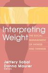 Interpreting Weight: The Social Management of Fatness and Thinness (Social Problems & Social Issues)