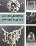 Silversmithing for Jewelry Makers: A Handbook of Techniques and Surface Treatments