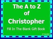 The A to Z of Christopher Fill In T