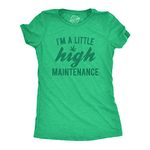 Womens Im A Little High Maintenance Shirt Funny Weed Joke 420 Marijuana Graphic Funny Womens T Shirts 420 T Shirt for Women Women's Novelty T Shirts Green L