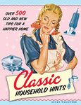 Classic Household Hints: Over 500 Old and New Tips for a Happier Home