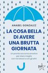 La cosa bella di avere una brutta giornata. Un pronto soccorso emotivo per stare meglio con noi stessi e con gli altri