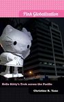 Pink Globalization: Hello Kitty's Trek across the Pacific