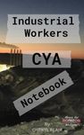 Industrial Workers CYA Notebook