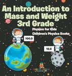 An Introduction to Mass and Weight 3rd Grade: Physics for Kids | Children's Physics Books