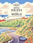 Lonely Planet Epic Drives of the World 1: Explore the planet's most thrilling road trips