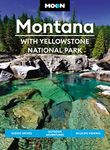 Moon Montana: With Yellowstone National Park (Second Edition): Scenic Drives, Outdoor Adventures, Wildlife Viewing (Travel Guide)