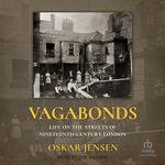 Vagabonds: Life on the Streets of Nineteenth-Century London