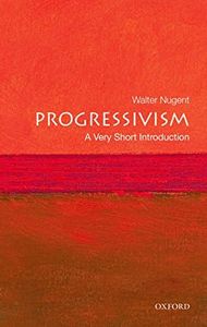 Progressivism: A Very Short Introduction (Very Short Introductions Book 223)