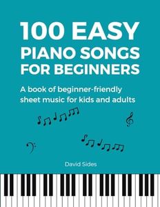 Easy Piano Songs for Beginners: A Book of Beginner-Friendly Sheet Music for Kids and Adults | 100 Songs (Beginner Piano Book)