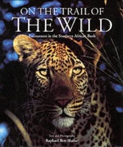 On the Trail Of The Wild: Encounters In The Southern African Bush by Raphael Ben-Shahar (1999-07-04)