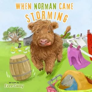 When Norman Came Storming: A beautiful children's picture book about acceptance, making friends, and kindness as Norman the Highland calf learns how to make friends with the other farm animals.