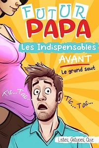 FUTUR PAPA: Les Indispensables AVANT le Grand Saut (French Edition)