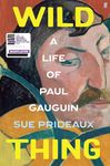 Wild Thing: A Life of Paul Gauguin