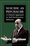 Suicide as Psychache: A Clinical Approach to Self-Destructive Behavior