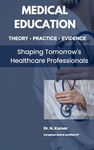 Medical Education: Theory, Practice, Evidence: Shaping Tomorrow's Healthcare Professionals