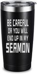 ARIABLE Be Careful Or You Will End Up In My Sermon 20 Ounce Insulated Tumbler Pastor Gifts Warning Mug Preacher Minister Appreciation Ordination Funny Tumblers with Lid Christmas Drinkware